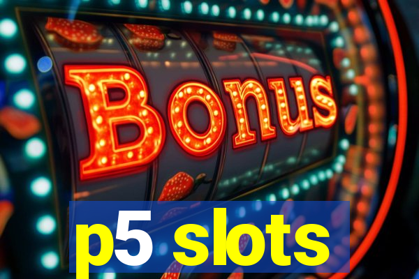 p5 slots